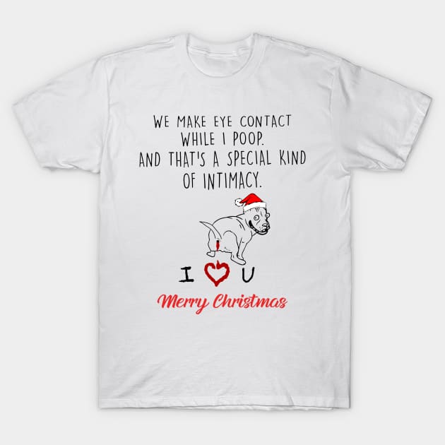 Pitbull We Make Eye Contact While I Poop Merry Christmas T-Shirt by Vladis